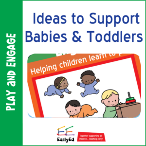 Ideas to support babies and toddlers Ideas to support babies and toddlers